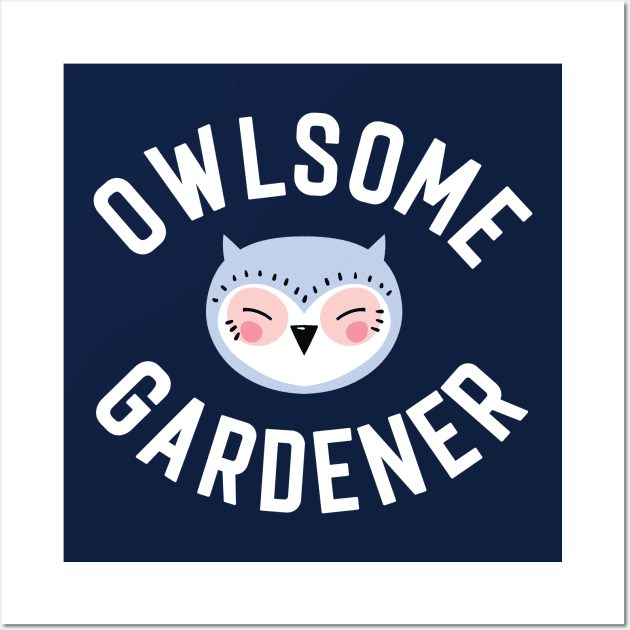 Owlsome Gardener Pun - Funny Gift Idea Wall Art by BetterManufaktur